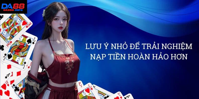 4 lưu ý cho hội viên khi nạp tiền Da88