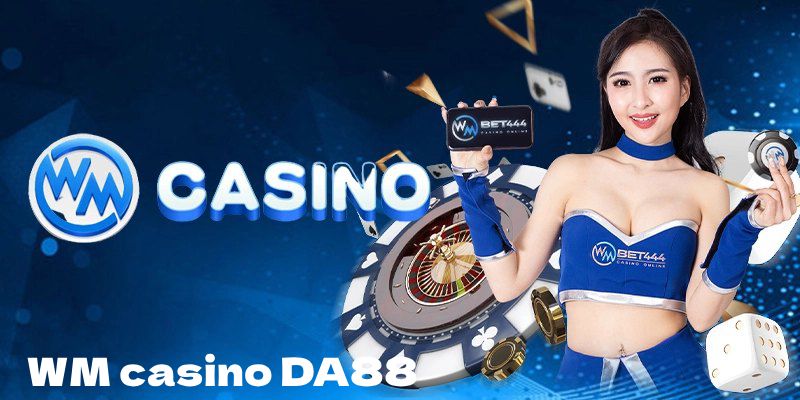 Thông tin cơ bản về Wm Casino Da88