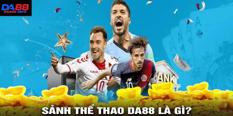 Thông tin khái quát chung về chuyên mục thể thao Da88 đến anh em