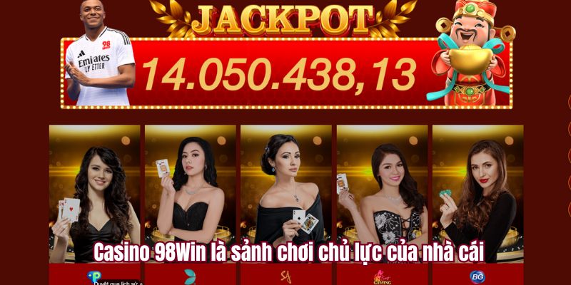 Casino 98Win là sảnh chơi chủ lực của nhà cái